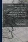 Aimé Bonpland, Alexander Von Humboldt, Helen Maria Williams - Personal Narrative Of Travels To The Equinoctial Regions Of The New Continent During The Years 1799-1804 By Alexander De Humboldt And Aimé Bonpland
