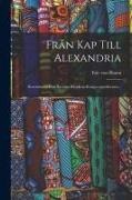 Eric Von Rosen - Från Kap Till Alexandria: Reseminnen Från Svenska Rhodesia-kongo-expeditionen