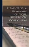 Henri D' Arbois De Jubainville - Éléments de la grammaire celtique, déclinaison, conjugaison