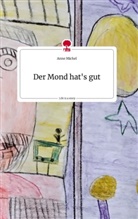 Anne Michel - Der Mond hat's gut. Life is a Story - story.one