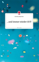 Christina Mayrhofer - ...und immer wieder GUT. Life is a Story - story.one