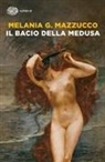 Melania G. Mazzucco - Il bacio della Medusa