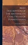 Charles Albert Ashburner - Brief Description Of The Anthracite Coal Fields Of Pennsylvania