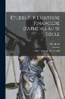 E. (Eugène) B. Cavaignac - Études sur l'histoire financière d'Athènes au 5e siècle; le trésor d'Athènes de 480 à 404