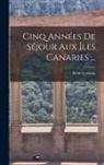 René Verneau - Cinq Années De Séjour Aux Îles Canaries
