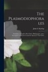 John S. Karling - The Plasmodiophorales; Including a Complete Host Index, Bibliography, and a Description of Diseases Caused by Species of This Order