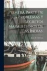 Juan de Cárdenas - Primera parte de los problemas y secretos marauillosos de las Indias