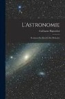 Guillaume Bigourdon - L'Astronomie: Évolution des Idées et des Méthodes