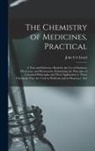 John Uri Lloyd - The Chemistry of Medicines, Practical: A Text and Reference Book for the Use of Students, Physicians, and Pharmacists, Embodying the Principles of Che
