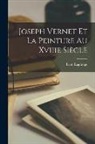 Léon Lagrange - Joseph Vernet Et La Peinture Au Xviiie Siècle