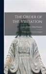 Francis Aidan Gasquet - The Order of the Visitation: Its Spirit and Its Growth in England