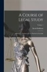 David Hoffman - A Course of Legal Study: Addressed to Students and the Profession Generally; Volume 1