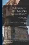 John Darlington, John Arthur Phillips - Records of Mining and Metallurgy: Or, Facts and Memoranda for the Use of the Mine Agent and Smelter