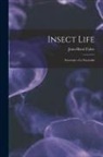 Jean-Henri Fabre - Insect Life: Souvenirs of a Naturalist