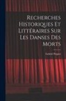 Gabriel Peignot - Recherches Historiques et Littéraires Sur Les Danses Des Morts