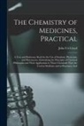 John Uri Lloyd - The Chemistry of Medicines, Practical: A Text and Reference Book for the Use of Students, Physicians, and Pharmacists, Embodying the Principles of Che