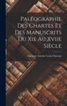 Alphonse Antoine Louis Chassant - Paléographie Des Chartes Et Des Manuscrits Du Xie Au Xviie Siècle