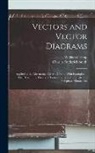 William Cramp, Charles Frederick Smith - Vectors and Vector Diagrams: Applied to the Alternating Current Circuit, With Examples of Their Use in the Theory of Transformers, and of Single an