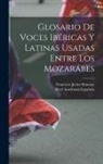 Real Academia Española, Francisco Javier Simonet - Glosario De Voces Ibéricas Y Latinas Usadas Entre Los Mozarábes