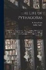 André Dacier, Nicholas Rowe - The Life of Pythagoras: With His Symbols and Golden Verses. Together With the Life of Hierocles, and His Commentaries Upon the Verses. Collect