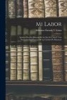 Ildefonso Estrada y. Zenea - Mi Labor: Apuntes Para La Historia De La Isla De Cuba Y Con Particularidad Para La De La Ciudad De Matanzas