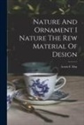 Lewis F. Day - Nature And Ornament I Nature The Rew Material Of Design