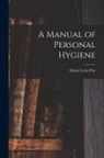 Walter Lytle Pyle - A Manual of Personal Hygiene