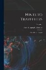 Royal Geographical Society (Great Bri - Hints to Travellers: Scientific and General; Volume 1