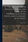 Henry Sweet - An Anglo-Saxon Reader in Prose and Verse, With Grammatical Intr., Notes, and Glossary, by H. Sweet
