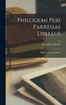 Alessandro Olivieri, Ca Ca B. C. Philodemus - Philodemi Peri parresias libellus; edidit Alexander Olivieri