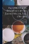 David Wilkie, John Woodward - Paintings and Drawings by Sir David Wilkie, R.A., 1785-1841
