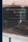 Alfred Cheatham Stokes - Microscopy for Beginners: Or, Common Objects From the Ponds and Ditches