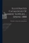 Theodore a. [From Old Catalog] Kochs - Illustrated Catalogue Of Barbers' Supplies ... Spring 1888
