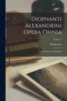 Diophantus (of Alexandria ). - Diophanti Alexandrini Opera Omnia: Cum Graecis Commentariis; Volume 1