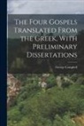George Campbell - The Four Gospels Translated From the Greek, With Preliminary Dissertations