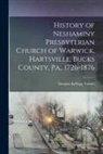 Douglas Kellogg Turner - History of Neshaminy Presbyterian Church of Warwick, Hartsville, Bucks County, Pa., 1726-1876