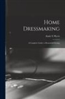 Annie E. Myers - Home Dressmaking; a Complete Guide to Household Sewing