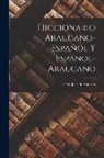Félix José de Augusta - Diccionario Araucano-español y Espanol-araucano