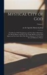 de Agreda Sor María de Jesús - Mystical City of God: The Miracle of His Omnipotence and The Abyss of His Grace; The Divine History and Life of The Virgin Mother of God, ou