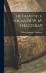 William Makepeace Thackeray - The Complete Poems of W. M. Thackeray
