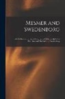 Anonymous - Mesmer and Swedenborg: Or, the Relation of the Developments of Mesmerism to the Doctrines and Disclosures of Swedenborg
