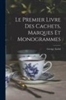 George Auriol - Le Premier Livre Des Cachets, Marques Et Monogrammes