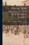 Anonymous - History and Genealogy of the Watson Family: Descendants of Matthew Watson, Who Came to America in 1718