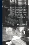 Pierre Victor Renouard - History of Medicine, From its Origin to the Nineteenth Century, With an Appendix