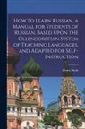 Henry Riola - How to Learn Russian, a Manual for Students of Russian, Based Upon the Ollendorffian System of Teaching Languages, and Adapted for Self-instruction