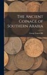 George Francis Hill - The Ancient Coinage of Southern Arabia
