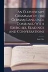 Emil Otto - An Elementary Grammar of the German Language Combined With Exercises, Readings and Conversations