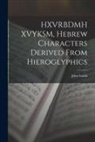 John Lamb - HXVRBDMH XVYKSM, Hebrew Characters Derived From Hieroglyphics