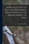 Evelyn Philip Shirley - Some Account of English Deer Parks, With Notes on the Management of Deer