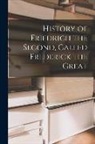 Anonymous - History of Friedrich the Second, Called Frederick the Great